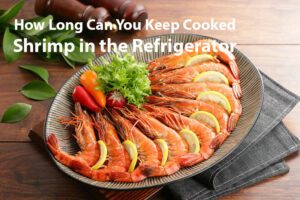 How Long Can You Keep Cooked Shrimp in the Refrigerator